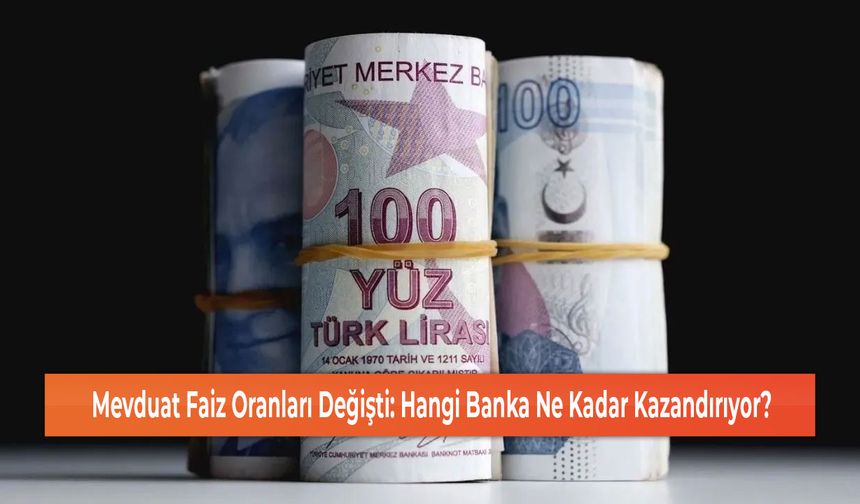 Mevduat Faiz Oranları Değişti: Hangi Banka Ne Kadar Kazandırıyor?