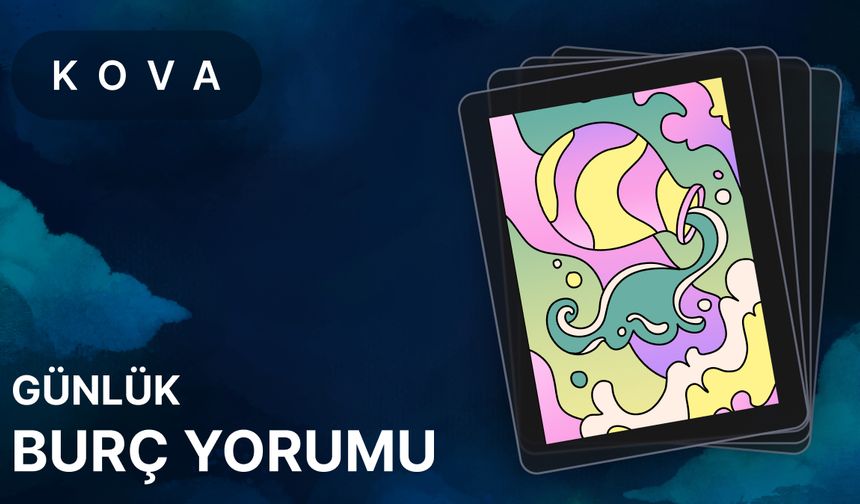 27 Haziran Kova Burcu Günlük Burç Yorumları